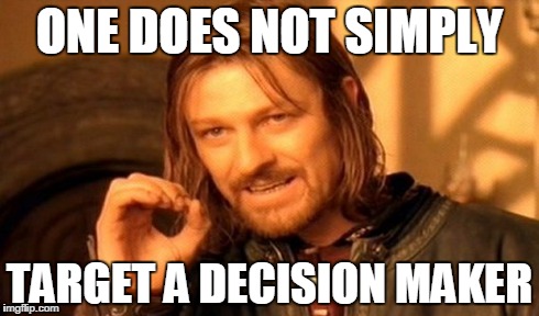 one does not simply target decision makers - How to Target Decision Makers