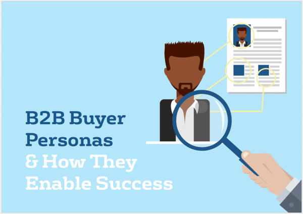 4b628b4a8f222adef60d778804fd1e69 - B2B Buyer Personas and How they Enable Success